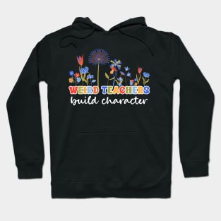 Weird Teachers Build Character Flower Gift For Women Hoodie